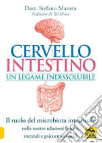 Cervello intestino: un legame indissolubile. Il ruolo del microbiota intestinale nelle nostre relazioni psicoemozionali fisiche, mentali e psicoemozionali libro