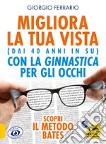 Migliora la tua vista con la ginnastica per gli occhi (dai 40 anni in su). Scopri il metodo Bates libro