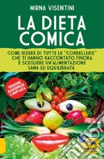 La dieta comica. Come ridere di tutte le «corbellerie» che ti hanno raccontato finora e scegliere un'alimentazione sana ed equilibrata. Ediz. ampliata libro