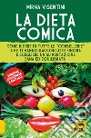 La dieta comica. Come ridere di tutte le «corbellerie» che ti hanno raccontato finora e scegliere un'alimentazione sana ed equilibrata. Ediz. ampliata libro di Visentini Mirna