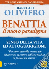 Benattia. Il nuovo paradigma. Senso della vita ed autoguarigione libro