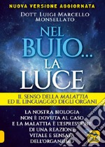 Nel buio... la luce. Il senso della malattia e il linguaggio degli organi libro