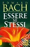 Essere se stessi. Ascoltarsi per ritrovare il proprio cammino libro