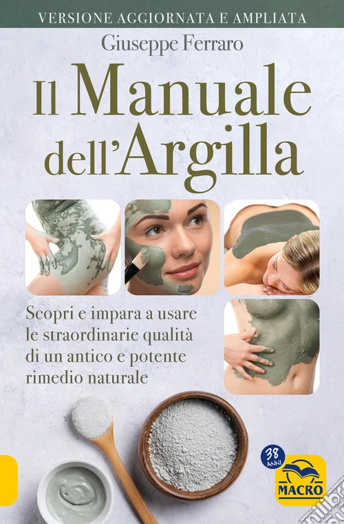 Il manuale dell'argilla. Scopri e impara a usare le straordinarie qualità di un antico e potente rimedio popolare