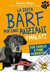 La dieta Barf per cani anziani o malati libro di Simon Swanie