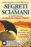 I Segreti degli Sciamani. Il risveglio al mondo degli Spiriti. La guida che svela i riti e le pratiche sciamaniche. Con CD-Audio libro di Ingerman Sandra Wesselman Hank