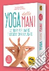 Yoga delle mani. 72 mudra per guarire e crescere spiritualmente. Con 72 Carte libro