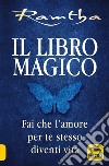 Il libro magico. Fai che l'amore per te stesso diventi vita libro di Ramtha