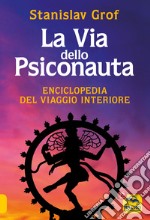 La via dello psiconauta. Enciclopedia del viaggio interiore. Vol. 1 libro