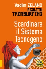 Scardinare il sistema tecnologico. Reality transurfing libro