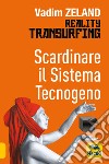 Scardinare il sistema tecnologico. Reality transurfing libro