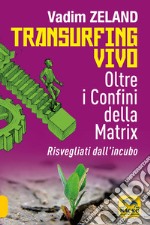 Transurfing vivo. Oltre i confini della Matrix. Risvegliati dall'incubo libro