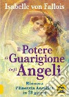 Il potere di guarigione degli angeli. Rinnova l'energia angelica in 28 giorni libro