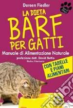 La dieta Barf per gatti. Manuale di alimentazione naturale libro