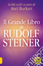 Il grande libro di Rudolf Steiner. Scritti scelti