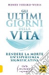 Gli ultimi giorni della vita. Rendere la morte un'esperienza significativa. Guida per famiglie e operatori libro