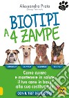 Biotipi a 4 zampe. Come curare e mantenere in salute il tuo cane in base alla sua costituzione. Con il test del biotipo libro