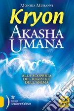 Kryon. Akasha umana. Alla scoperta del registro dell'anima libro