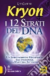 Kryon. I 12 strati del DNA. Un insegnamento metafisico per sviluppare la maestria interiore libro di Carroll Lee