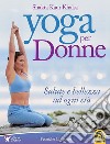 Yoga per donne. Salute e bellezza ad ogni età libro