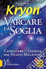 Kryon. Varcare la soglia. Conoscere l'energia del nuovo millennio libro