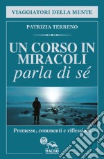 Un corso in miracoli parla di sé. Premesse, commenti e riflessioni