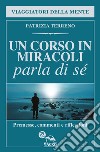 Un corso in miracoli parla di sé. Premesse, commenti e riflessioni libro di Terreno Patrizia