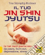 Il tuo Jin Shin Jyutsu. Le tue mani guariscono da paura burn-out depressione stress libro