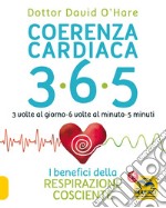 Coerenza cardiaca 365. 3 volte al giorno, 6 volte al minuto, 5 minuti. I benefici della respirazione cosciente libro