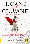 Il cane sempre giovane. The Forever Dog. Sorprendenti novità scientifiche per aiutare l'amico a quattro zampe a restare giovane e a vivere più a lungo e in salute libro