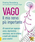 Vago. Il mio nervo più importante. Gli esercizi per superare ansia depressione emicrania mal di schiena e molti altri disturbi psico-emotivi libro