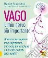 Vago. Il mio nervo più importante. Gli esercizi per superare ansia depressione emicrania mal di schiena e molti altri disturbi psico-emotivi libro di Rosenberg Stanley