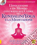 L'evoluzione a un mondo centrato sul cuore con il kundalini yoga e la meditazione