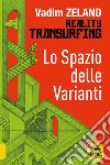 Lo spazio delle varianti. Reality transurfing. Vol. 1 libro di Zeland Vadim