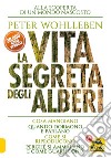 La vita segreta degli alberi. Cosa mangiano. Quando dormono e parlano. Come si riproducono. Perché si ammalano e come guariscono libro