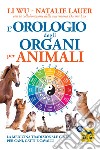 L'orologio degli organi per animali. La medicina tradizionale cinese per cani, gatti e cavalli libro