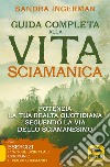 Guida completa alla vita sciamanica. Potenzia la tua realtà quotidiana seguendo la via dello sciamanesimo libro di Ingerman Sandra