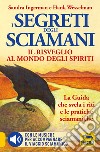 I Segreti degli Sciamani. Il risveglio al mondo degli Spiriti. La guida che svela i riti e le pratiche sciamaniche libro di Ingerman Sandra Wesselman Hank