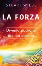 La forza. Diventa padrone del tuo destino libro