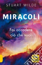 Miracoli. Fai accadere ciò che vuoi libro