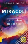 Miracoli. Fai accadere ciò che vuoi libro