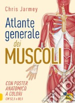 Atlante generale dei muscoli. Con poster anatomico a colori libro