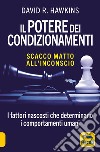 Il potere dei condizionamenti. Scacco matto all'inconscio. I fattori nascosti che determinano i comportamento umani. Nuova ediz. libro