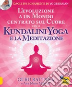 L'evoluzione a un mondo centrato sul cuore con il kundalini yoga e la meditazione