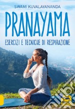 Pranayama. Esercizi e tecniche di respirazione. Nuova ediz. libro