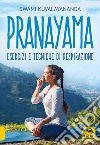 Pranayama. Esercizi e tecniche di respirazione. Nuova ediz. libro