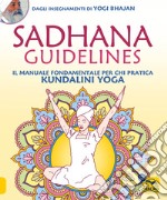 Sadhana guidelines. Il manuale fondamentale per chi pratica Kundalini yoga libro