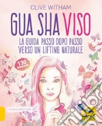 Gua Sha viso. La guida passo dopo passo verso un lifting naturale libro