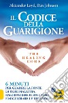 Il codice della guarigione. 6 minuti per guarire la fonte di ogni malattia, raggiungere il successo, migliorare le relazioni. Ediz. italiana e inglese libro di Loyd Alexander Johnson Ben