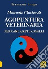 Manuale clinico di agopuntura veterinaria per cani, gatti, cavalli libro di Longo Francesco
